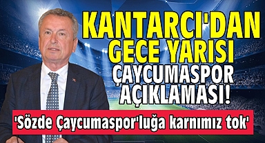 Kantarcı'dan gece yarısı Çaycumaspor açıklaması!