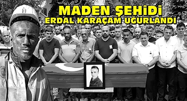 Maden şehidi Erdal Karaçam uğurlandı