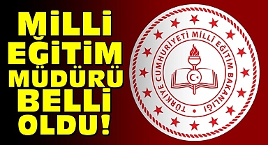 Milli Eğitim Müdürü belli oldu!