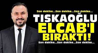 Nejdet Tıskaoğlu Elcab'ı bıraktı!