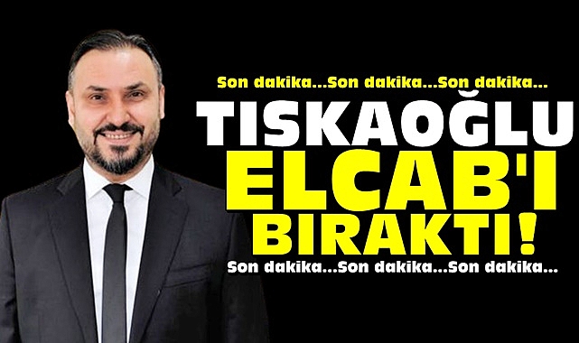 Nejdet Tıskaoğlu Elcab'ı bıraktı!