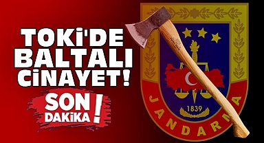 TOKİ'de baltalı cinayet!