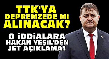 TTK'ya depremzede mi alınacak? Yeşil'den jet açıklama!