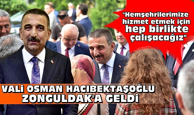 Vali Osman Hacıbektaşoğlu Zonguldak'a geldi