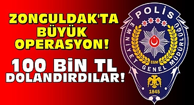 Zonguldak'ta büyük operasyon! 100 bin TL dolandırdılar!