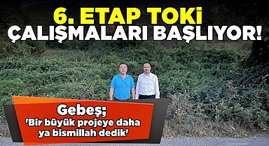 6. etap TOKİ çalışmaları başlıyor!