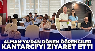 Almanya'dan dönen öğrenciler Kantarcı'yı ziyaret etti