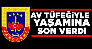 Av tüfeğiyle yaşamına son verdi!