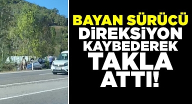 Bayan sürücü direksiyon hakimiyetini kaybederek takla attı
