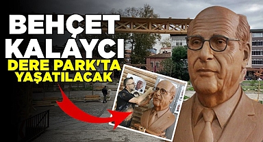 Behçet Kalaycı Derepark'ta yaşatılacak