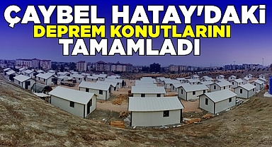 ÇAYBEL Hatay'daki deprem konutlarını tamamladı