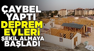 ÇAYBEL yaptı, deprem evleri şekil almaya başladı