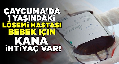 Çaycuma'da 1 yaşındaki bebek için kana ihtiyaç var!