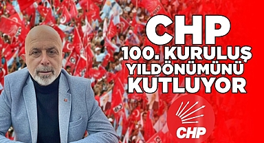 CHP 100. kuruluş yıldönümünü kutluyor