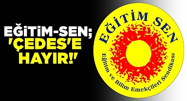 Eğitim-Sen; 'ÇEDES'e hayır!'