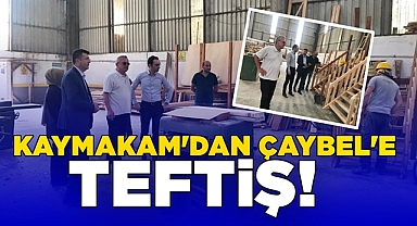 Kaymakamdan ÇAYBEL'e teftiş!