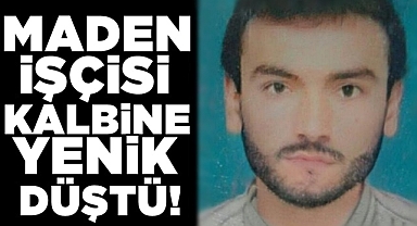 Maden işçisi kalbine yenik düştü!