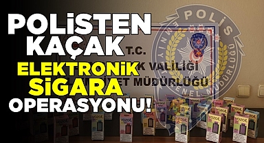 Polisten kaçak elektronik sigara operasyonu!