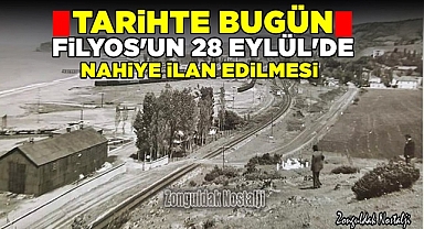 Tarihte bugün / Filyos'un 28 Eylül'de Nahiye edilmesi...