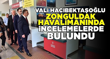 Vali Hacıbektaşoğlu Zonguldak Havalimanında incelemelerde bulundu