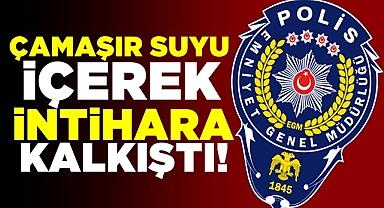 Çamaşır suyu içerek intihara kalkıştı!