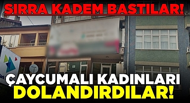 Çaycumalı kadınları dolandırdılar!