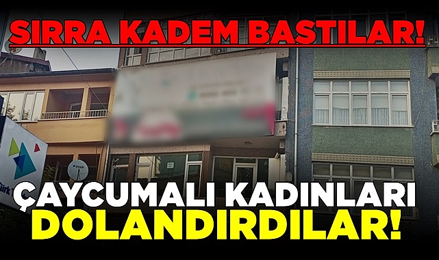 Çaycumalı kadınları dolandırdılar!