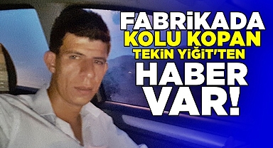 Fabrikada kolu kopan Tekin Yiğit'ten haber var!