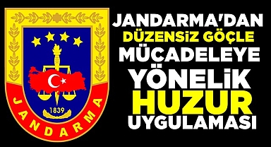 Jandarma'dan düzensiz göçle mücadeleye yönelik huzur uygulaması