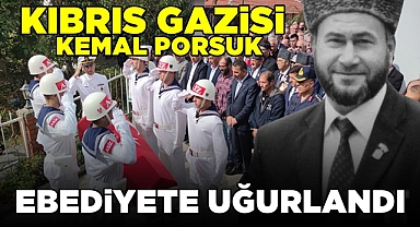 Kıbrıs Gazisi Kemal Porsuk ebediyete uğurlandı