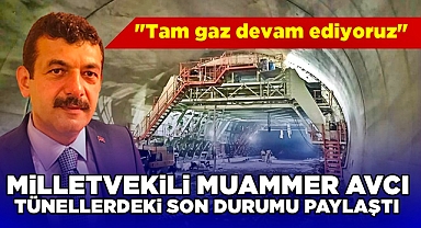 Milletvekili Muammer Avcı tünellerdeki son durumu paylaştı