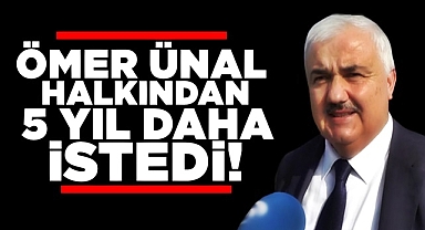 Ömer Ünal halkından 5 yıl daha istedi!
