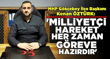Öztürk; 'Milliyetçi hareket her zaman göreve hazırdır'