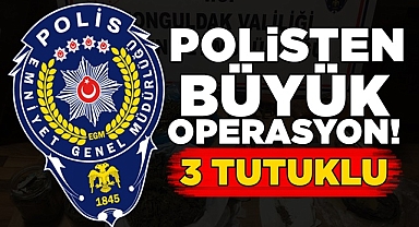 Polisten büyük operasyon! / 3 tutuklu