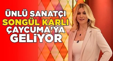 Ünlü sanatçı Songül Karlı Çaycuma'ya geliyor