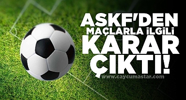 ASKF'den maçlarla ilgili karar çıktı!