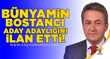 Bünyamin Bostancı aday adaylığını ilan etti!