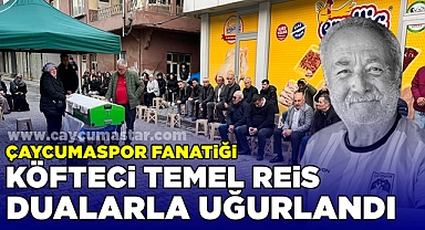 Çaycumaspor fanatiği köfteci Temel Reis dualarla uğurlandı