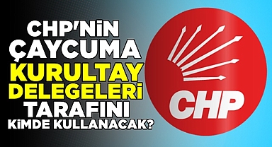 CHP'nin Çaycuma kurultay delegeleri tarafını kimde kullanacak?