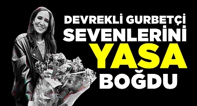 Devrekli gurbetçi sevenlerini yasa boğdu