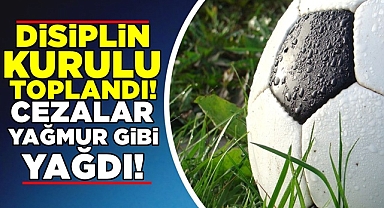 Disiplin Kurulu toplandı / Cezalar yağmur gibi yağdı!