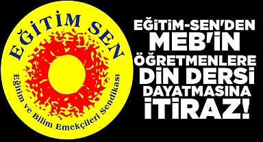 Eğitim Sen’den MEB’in öğretmenlere din dersi dayatmasına itiraz!