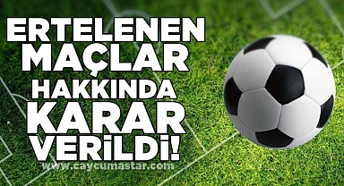 Ertelenen maçlar hakkında karar verildi!
