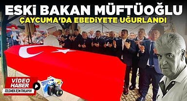 Eski bakan Müftüoğlu Çaycuma'da ebediyete uğurlandı