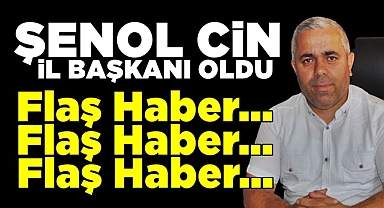 Flaş haber!! / Şenol Cin il başkanı oldu!