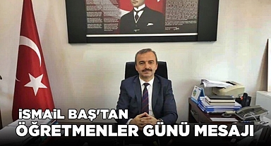İsmail Baş'tan Öğretmenler Günü mesajı