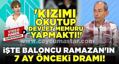 İşte baloncu Ramazan'ın 7 ay önceki dramı! 