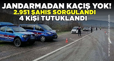 Jandarmadan kaçış yok! 2.951 şahıs sorgulandı, 4 kişi tutuklandı!