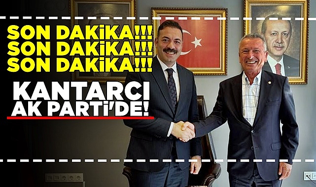 Kantarcı Ak Parti'de!