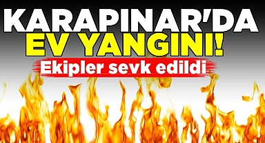 Karapınar'da ev yangını! Ekipler sevk edildi!